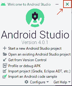 After launching Android Studio, close it.
