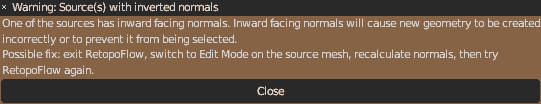 Warning: Source(s) with inverted normals One of the sources has inward facing normals. Inward facing normals will cause new geometry to be created incorrectly or to prevent it from being selected. Possible fix: exit RetopoFlow, switch to Edit Mode on the source mesh, recalculate normals, then try RetopoFlow again.