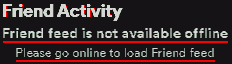 Friend Activity Friend feed is not available offline Please go online to load Friend feed
