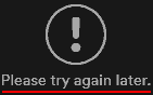 Please try again later.