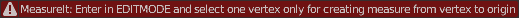 MeasureIt: Enter in EDITMODE and select one vertex only for creating measure from vertex to origin