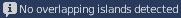 No overlapping islands detected