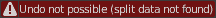 Undo not possible. split data not found